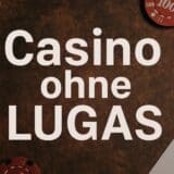 Casino ohne LUGAS 2025 – Legal spielen ohne Einschränkungen