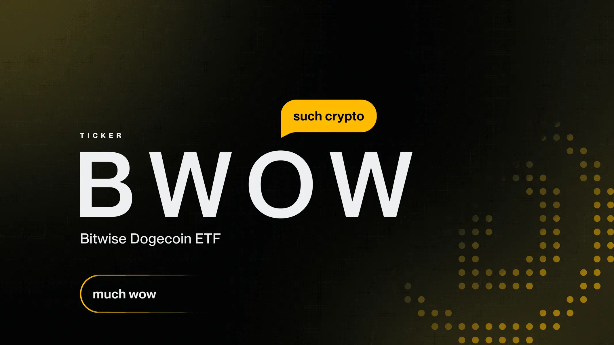 Graphic with text 'BWOW' and 'Bitwise Dogecoin ETF' against a dark background with a yellow dot pattern
