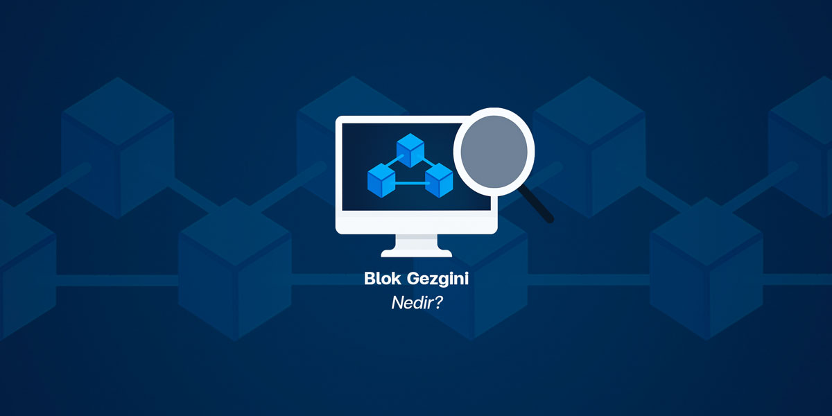 Block Explorer Nedir? – Öne Çıkan 8 Bitcoin Blok Gezgini