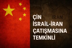 Çin, İsrail-İran Çatışmasına Temkinli Ancak Uyarıcı Bir Şekilde Tepki Verdi