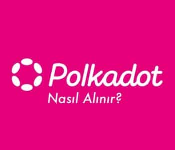 Polkadot Nasıl Alınır? Detaylı Rehber