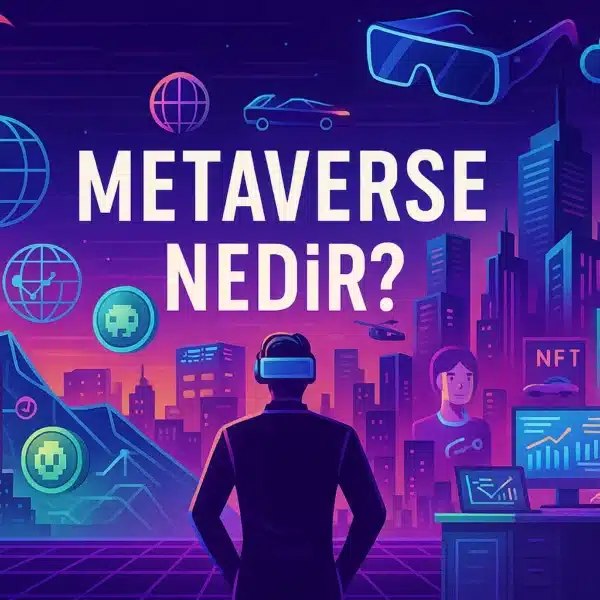 Metaverse Nedir? Geleceğin Dijital Dünyasına Kapsamlı Rehber
