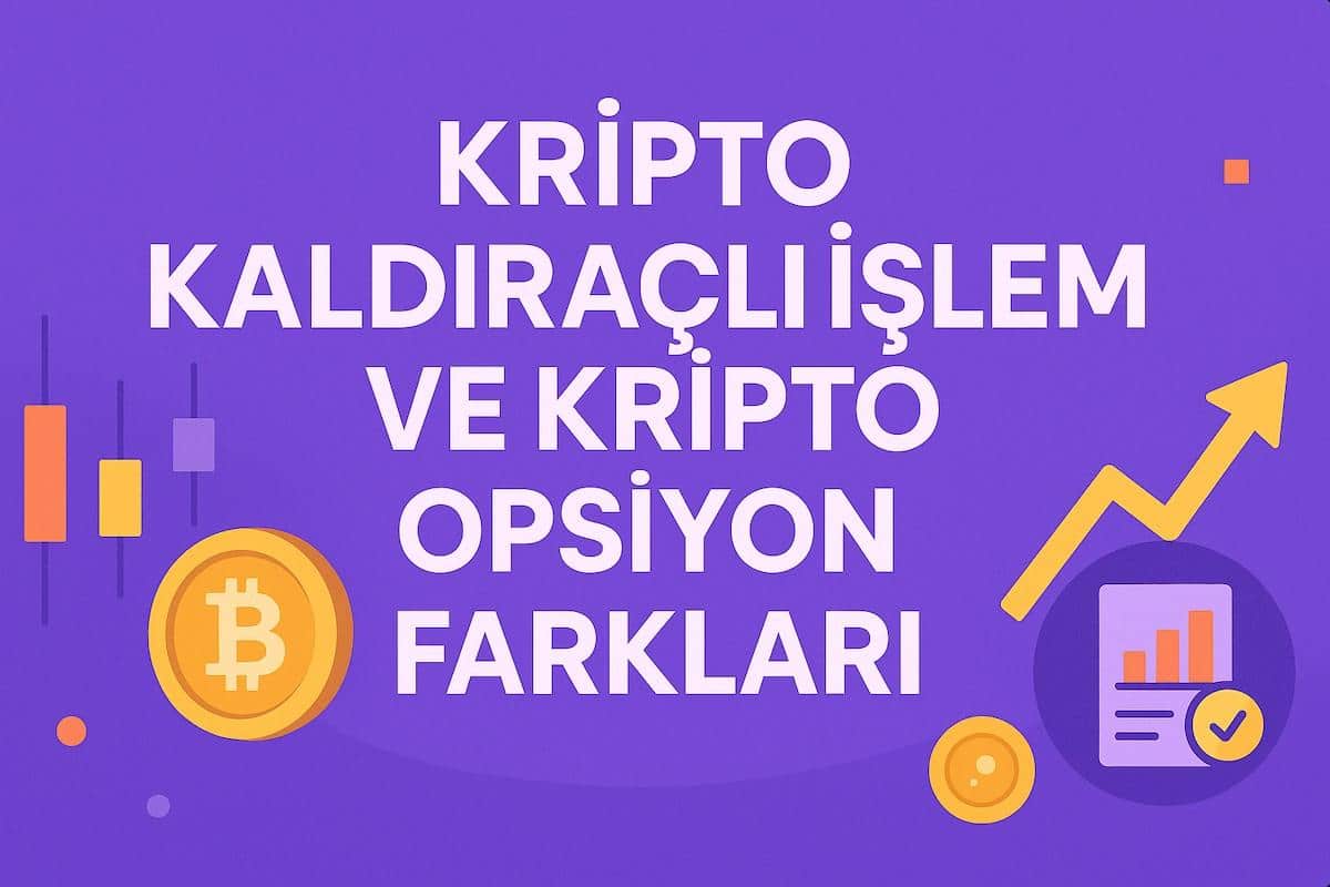 Kripto Kaldıraçlı İşlem ve Kripto Opsiyon Farkları