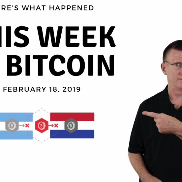 Bitcoin News Summary – February 18, 2019