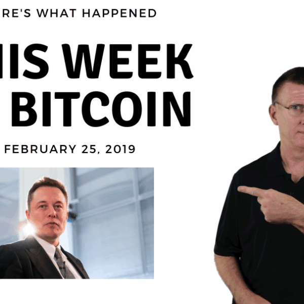 Bitcoin News Summary – February 25, 2019