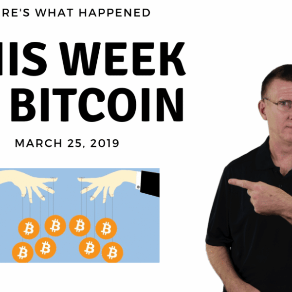 Bitcoin News Summary – March 25, 2019