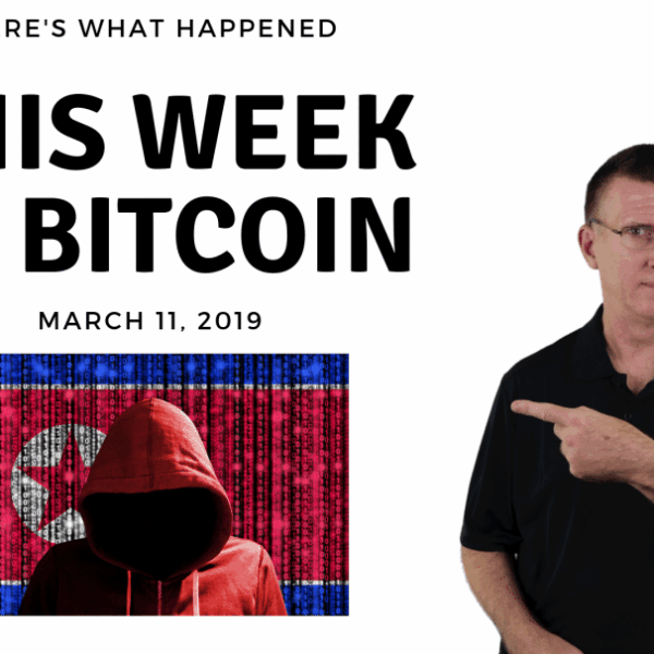 Bitcoin News Summary – March 11, 2019