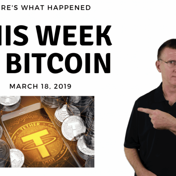 Bitcoin News Summary – March 18, 2019