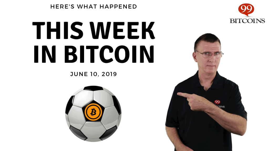 This week in Bitcoin June 10 2019