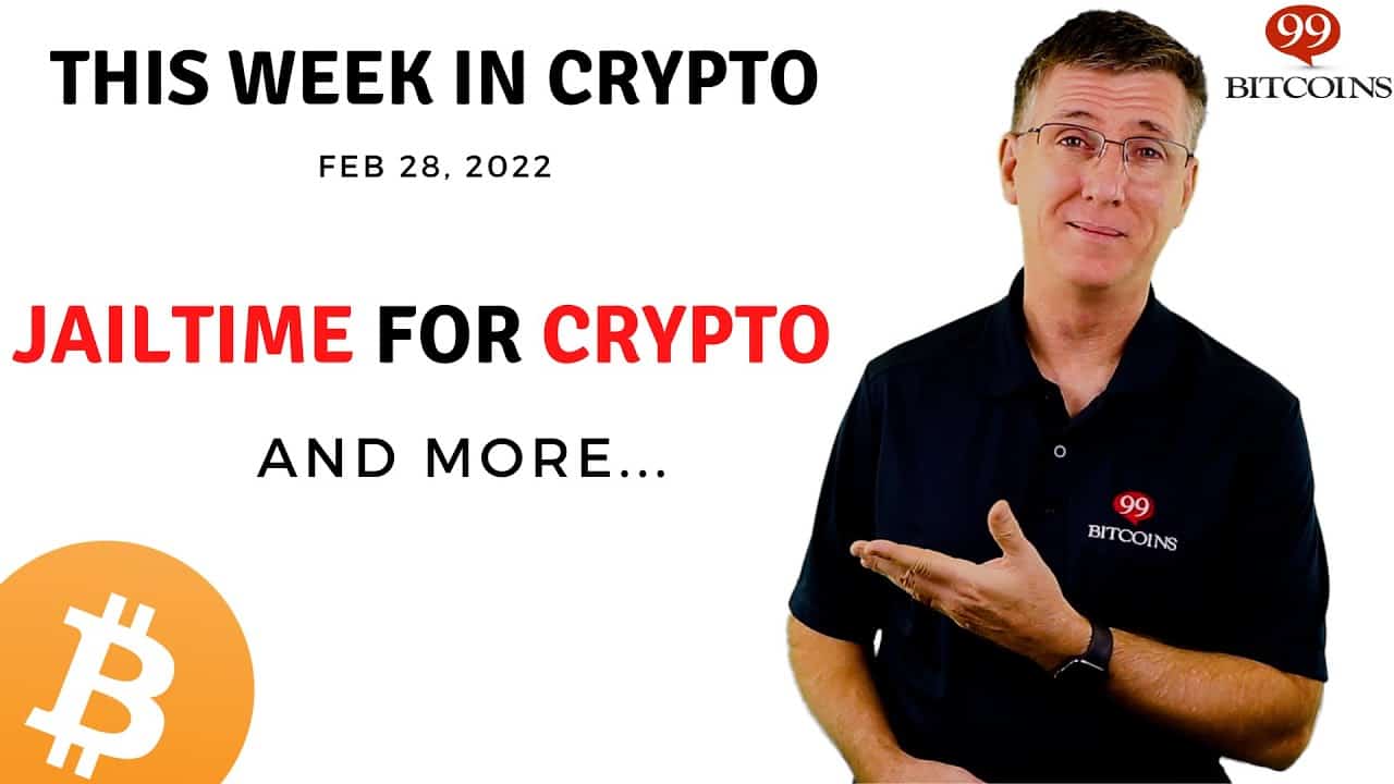 🔴 Jailtime for Crypto | This Week in Crypto – Feb 28, 2022