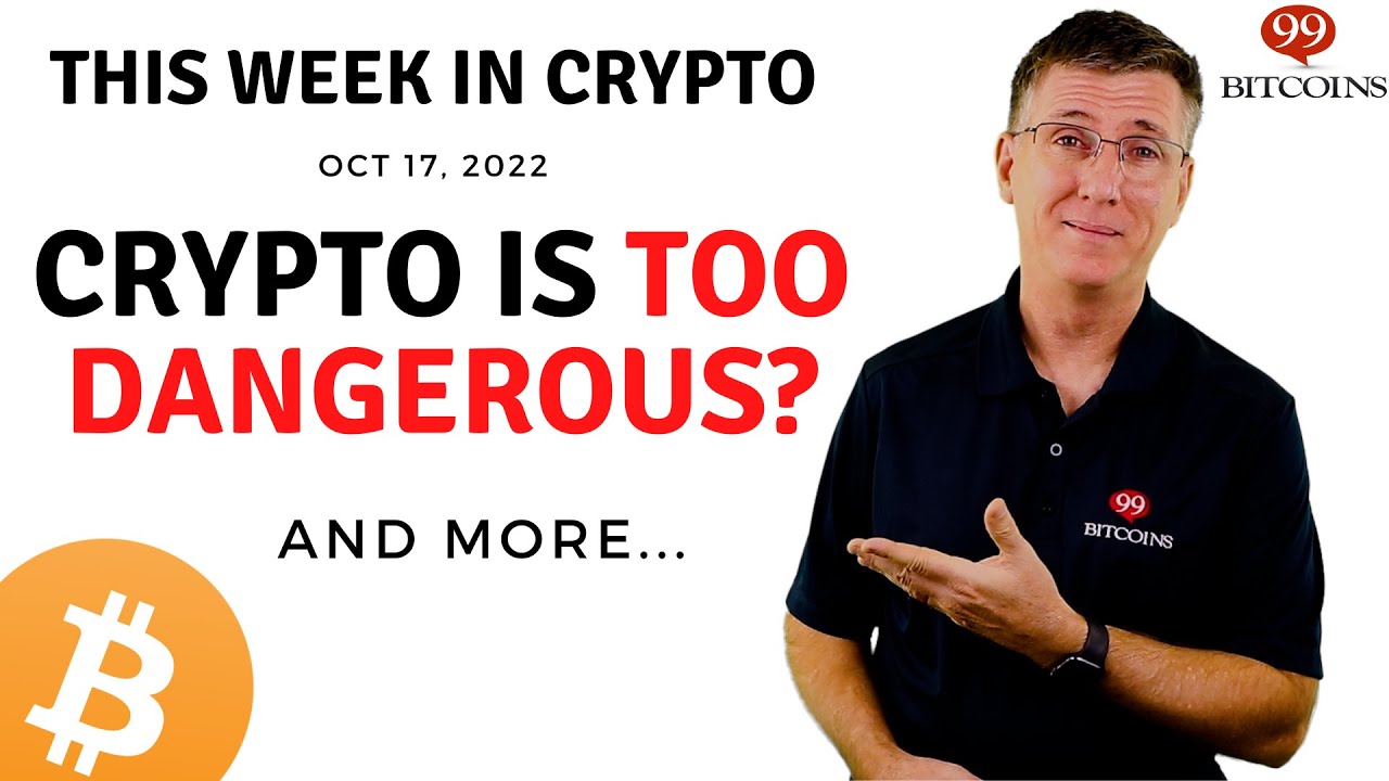 🔴Crypto is too Dangerous? | This Week in Crypto – Oct 17, 2022