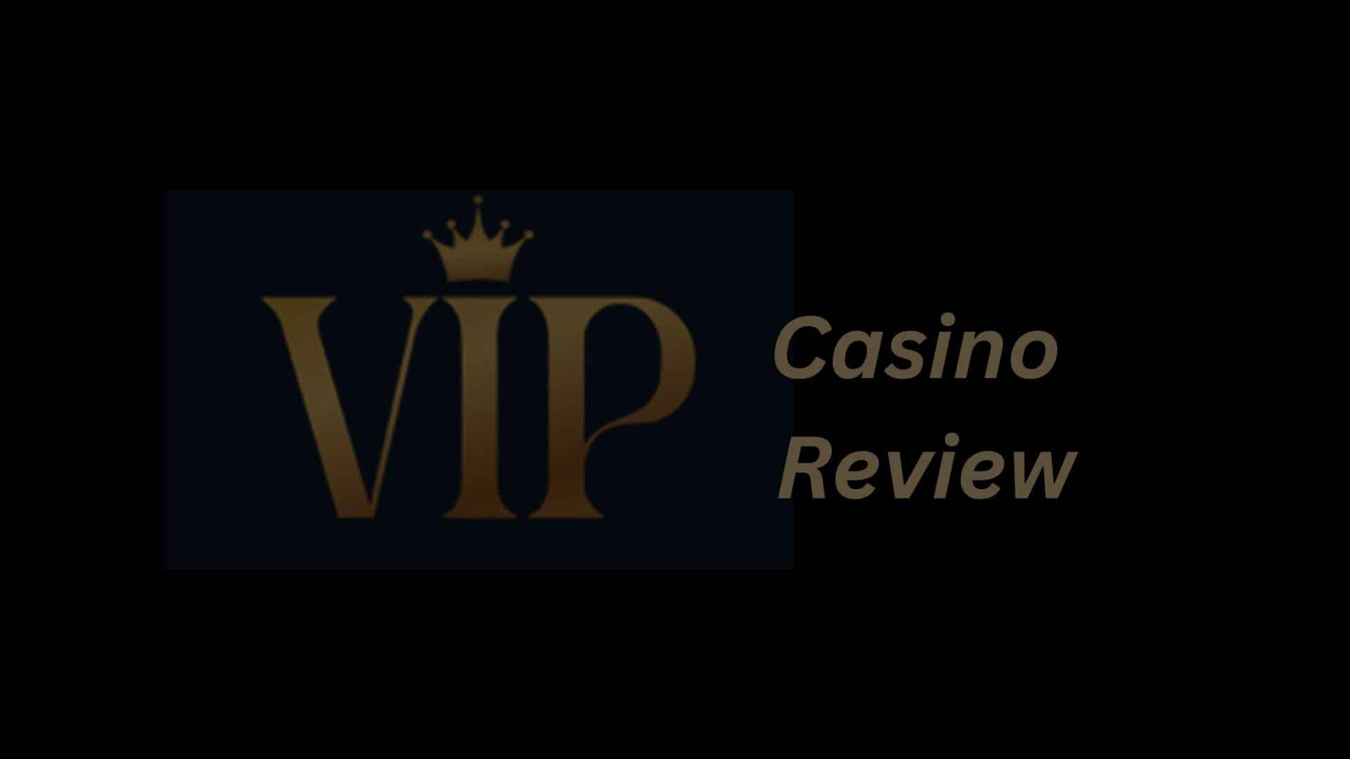 VIPCasino Review & Bonuses 2026