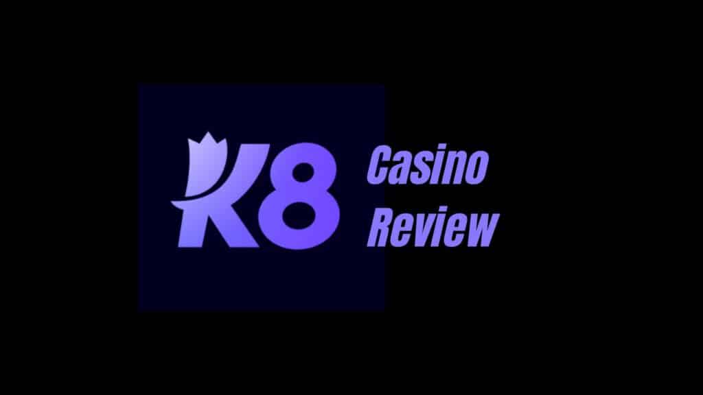 K8 Casino Review and Bonuses 2025