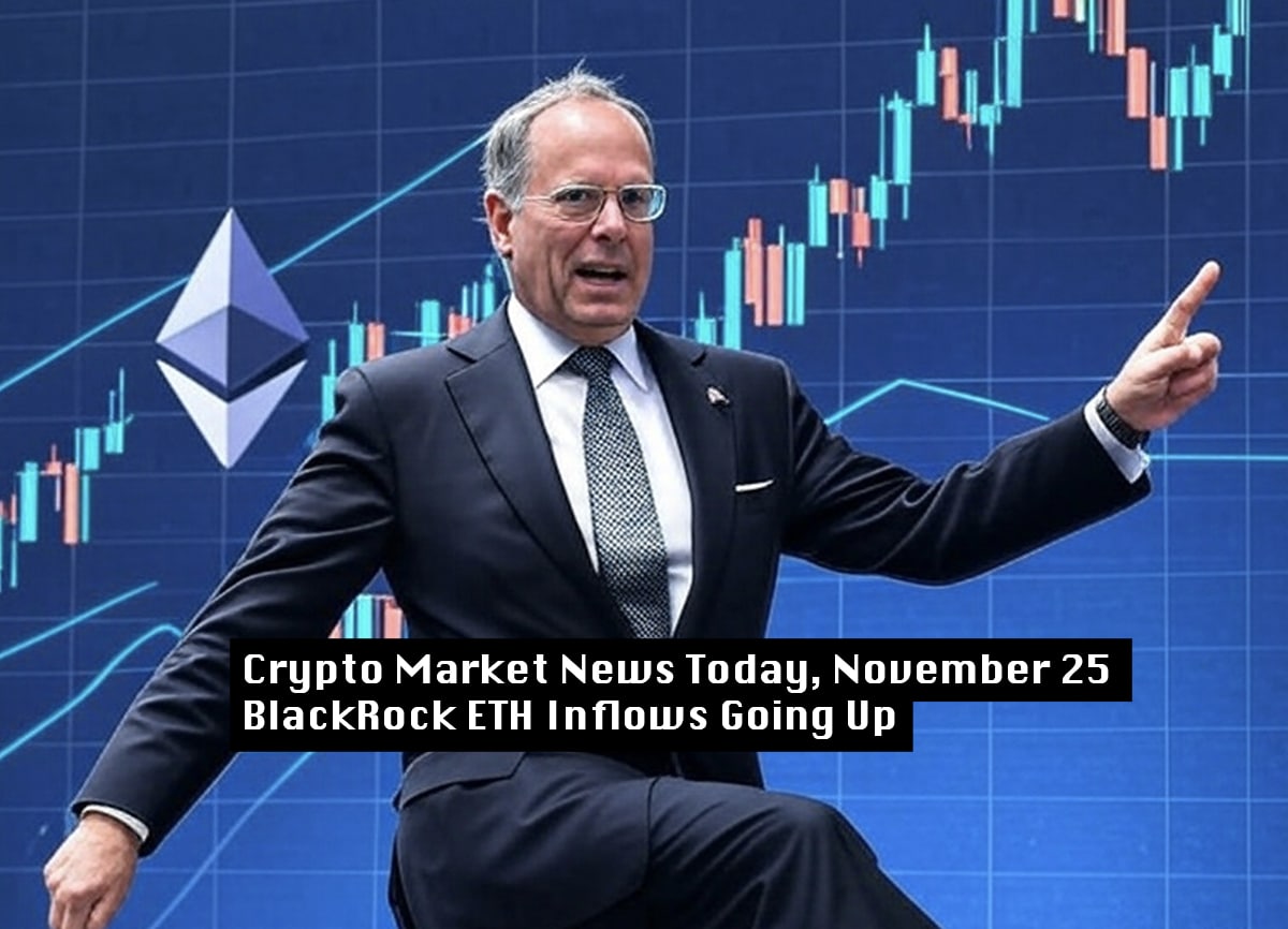 Crypto Market News Today, November 25: BlackRock $90 Million Ethereum Buy  as Trillions Flood Into US Stocks — Ridiculously Bullish - 99Bitcoins